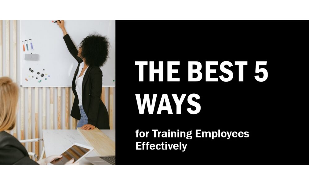 The Best 5 Ways For Training Employees Effectively The Best 5 Ways For ...